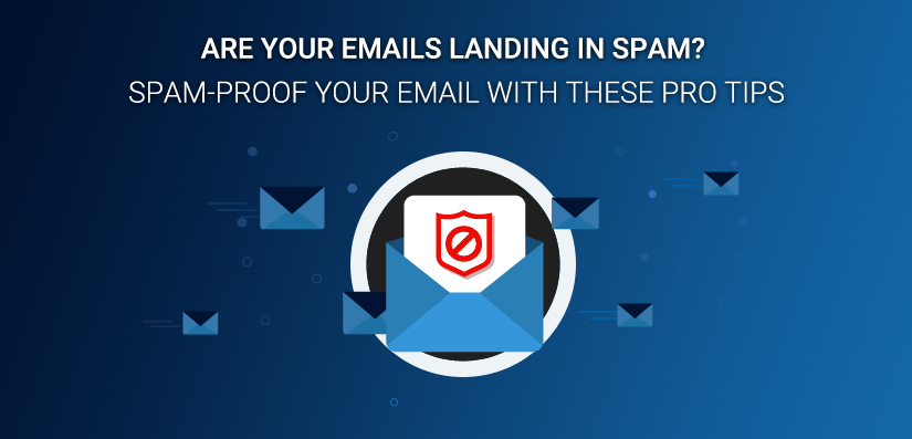 Are Your Emails Landing in Spam? Spam-proof Your Email With These Pro Tips